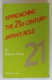 APPROACHING THE 21st CENTURY : JAPAN &#039;S ROLE by SABURO OKITA , 1990
