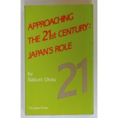 APPROACHING THE 21st CENTURY : JAPAN &#039;S ROLE by SABURO OKITA , 1990
