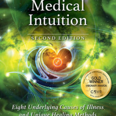 Advanced Medical Intuition - Second Edition: Eight Underlying Causes of Illness and Unique Healing Methods