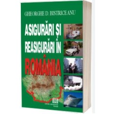 Gheorghe D. Bistriceanu - Asigurari si Reasigurari in Romania