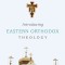 Introducing Eastern Orthodox Theology