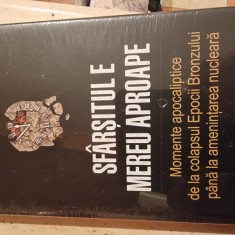 Sfarsitul e mereu aproape,Momente apocaliptice de la colapsul Epocii Bronzului pana la amenintarea nucleara-Dan Carlin