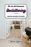 La via del benessere: il decluttering: Guida per una mente pi