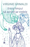 Era si timpul sa aprind iar stelele - Virginie Grimaldi - Univers