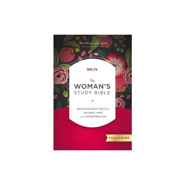 The NKJV, Woman&#039;s Study Bible, Fully Revised, Hardcover, Full-Color: Receiving God&#039;s Truth for Balance, Hope, and Transformation