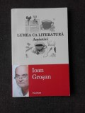 LUMEA CA LITERATURA, AMINTIRI - IOAN GROSAN (CU DEDICATIE)