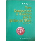 TARA ROMANEASCA A MOLDOVEI PANA LA STEFAN CEL MARE (1359-1457)-N. GRIGORAS-224401