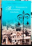 Intoarcere in Bucurestiul interbelic - Ioana Parvulescu