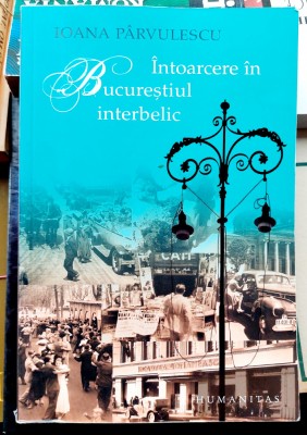 Intoarcere in Bucurestiul interbelic - Ioana Parvulescu foto