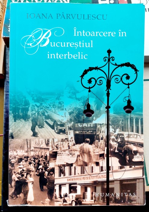 Intoarcere in Bucurestiul interbelic - Ioana Parvulescu