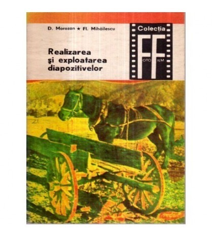 D. Morozan, Fl. Mihailescu - Realizare si exploatarea diapozitivelor