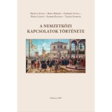 A nemzetk&ouml;zi kapcsolatok t&ouml;rt&eacute;nete - Egyetemi tank&ouml;nyv - B&aacute;r&aacute;ny Attila