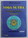 YOGA SUTRA - STIINTA SUFLETULUI , VOLUMUL V de PATANJALI , comentata de OSHO , 1998
