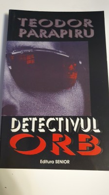 Detectivul orb, Teodor Parapiru, 2006, 300 pagini foto