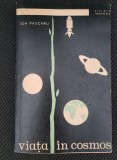 Viața &icirc;n Cosmos - Ion Pascaru, Știința &Icirc;nvinge, Editura Tineretului 1966, Astronomie, Carte Veche