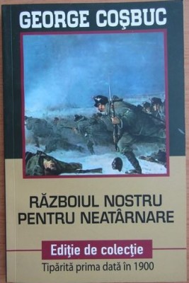 George Cosbuc - Razboiul Nostru Pentru Neatarnare foto