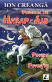 Povestea lui Harap-Alb. Povesti si povestiri | Ion Creanga, Agora