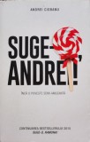 Suge-o, Andrei! - Andrei Ciobanu, Litera, Roman, Beletristica, Limba Romana, 2017