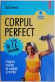 Corpul perfect in 12 saptamani. Program intensiv de exercitii si nutritie &ndash; Bob Greene