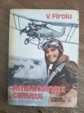 Amazoanele cerului - V. Firoiu , aviatie / R2P2S, Alta editura