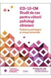 ICD-10-CM. Studii de caz pentru viitorii psihologi clinicieni