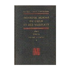 Pathologie Medicale Du Coeur Et Des Vaisseaux, Tome I - Coeur