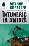 Intuneric la amiaza - Arthur Koestler - Roman beletristic