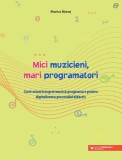 Mici muzicieni mari programatori - Editura Paralela 45
