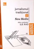 Jurnalismul Traditional si New Media - Ilie Rad, Tritonic, 2013, 376 pagini