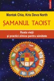 Samanul taoist. Roata vietii si practici zilnice pentru sanatate