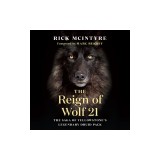 The Reign of Wolf 21: The Saga of Yellowstone's Legendary Druid Pack