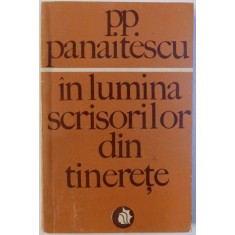 IN LUMINA SCRISORILOR DIN TINERETE de P. P. PANAITESCU , 1970