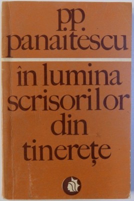 IN LUMINA SCRISORILOR DIN TINERETE de P. P. PANAITESCU , 1970 foto