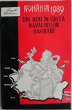 Romania 1989. Din nou in calea navalirilor barbare &ndash; Angela Bacescu - Carte Istorie