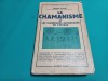 LE CHAMANISME * MIRCEA ELIADE / EDIȚIA I / 1951 * TEXT LIMBA FRANCEZĂ / 800