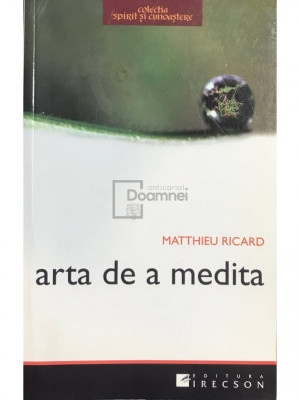 Matthieu Ricard - Arta de a medita (editia 2009) foto