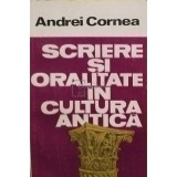Andrei Cornea - Scriere si oralitate in cultura antica (Editia: 1988)
