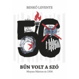 Bűn volt a sz&oacute; - Moyses M&aacute;rton &eacute;s 1956 - Benkő Levente
