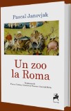 Un zoo la Roma | Pascal Janovjak, 2021, Tracus Arte