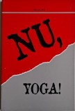 Nu, Yoga! - Maurice Ray - Carte Noua/Anticariat