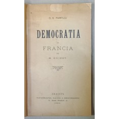 M. GUIZOT - DEMOCRATIA IN FRANCIA de D.S. PAMFILIU , 1892, COPERTE REFACUTE *