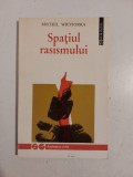 Spatiul rasismului - Michel Wieviorka