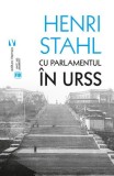 Cu Parlamentul in URSS &ndash; Henri Stahl - Carte Istorie, Anticariat