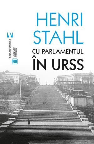 Cu Parlamentul in URSS &ndash; Henri Stahl