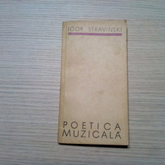 POETICA MUZICALA - Igor Stravinski - Editura Muzicala, 1967, 117 p.