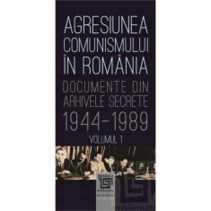 Agresiunea comunismului in Romania. Volumul I. Documente din arhivele secrete 1944-1989 - Gheorghe Buzatu, Mircea Chiritoiu foto