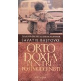 Ortodoxia pentru postmodernisti - 2010 - Savatie Bastovoi (xx659)