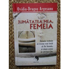 JUMATATEA MEA , FEMEIA de OVIDIU DRAGOS ARGESANU , 2011