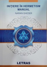 Initiere in Hermetism. Manual - Naran Gheser