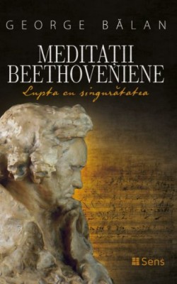 Meditatii Beethoveniene. Lupta cu singuratatea &amp;ndash; George Balan foto